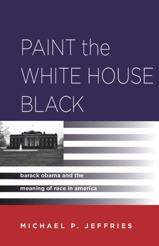 Paint The White House Black Barack Obama And The Meaning Of Race In America Michael P Jeffries