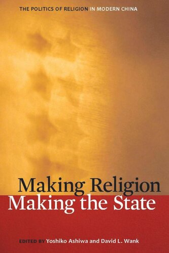 Making Religion Making The State The Politics Of Religion In Modern China Yoshiko Ashiwa Editor David L Wank Editor