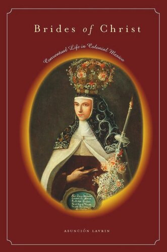 Brides Of Christ Conventual Life In Colonial Mexico Asuncin Lavrin