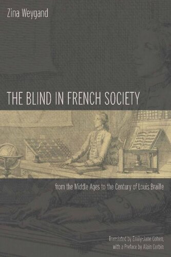 The Blind In French Society From The Middle Ages To The Century Of Louis Braille Zina Weygand Emilyjane Cohen