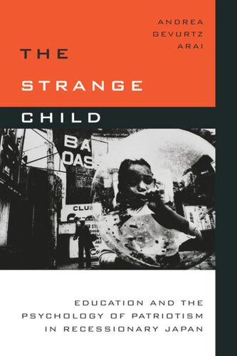 The Strange Child Education And The Psychology Of Patriotism In Recessionary Japan Andrea Gevurtz Arai