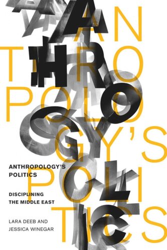 Anthropologys Politics Disciplining The Middle East Lara Deeb Jessica Winegar