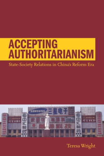 Accepting Authoritarianism Statesociety Relations In Chinas Reform Era Teresa Wright