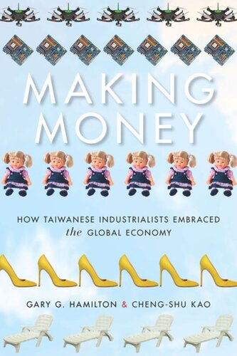 Making Money How Taiwanese Industrialists Embraced The Global Economy Gary G Hamilton Kao Chengshu