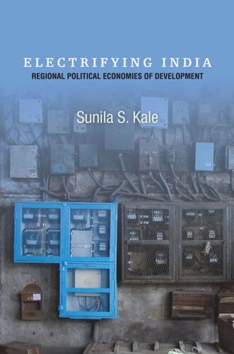 Electrifying India Regional Political Economies Of Development Sunila S Kale