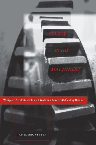 Caught In The Machinery Workplace Accidents And Injured Workers In Nineteenthcentury Britain Jamie L Bronstein