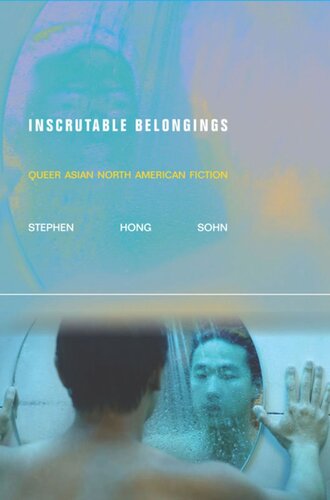 Inscrutable Belongings Queer Asian North American Fiction Stephen Hong Sohn