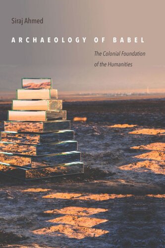 Archaeology Of Babel The Colonial Foundation Of The Humanities Siraj Ahmed