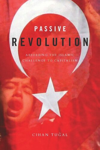 Passive Revolution Absorbing The Islamic Challenge To Capitalism Cihan Tual