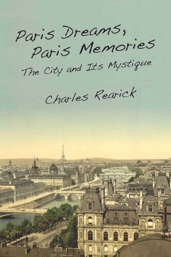 Paris Dreams Paris Memories The City And Its Mystique Charles Rearick