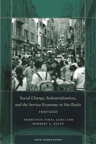 Social Change Industrialization And The Service Economy In So Paulo 19502020 Francisco Vidal Luna Herbert S Klein