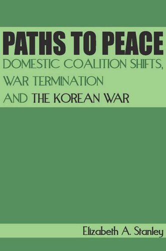 Paths To Peace Domestic Coalition Shifts War Termination And The Korean War Elizabeth A Stanley