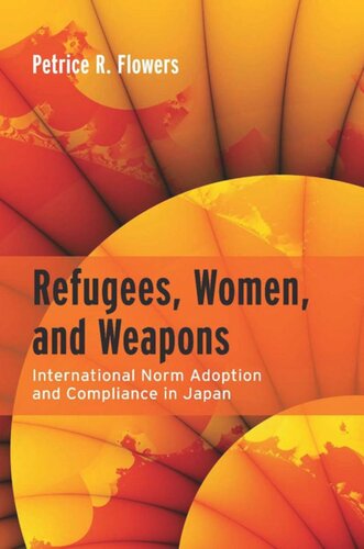 Refugees Women And Weapons International Norm Adoption And Compliance In Japan Petrice R Flowers