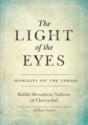 The Light Of The Eyes Homilies On The Torah Rabbi Menachem Nahum Green Arthur Green