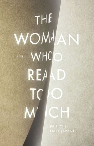 The Woman Who Read Too Much A Novel Bahiyyih Nakhjavani