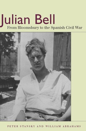 Julian Bell From Bloomsbury To The Spanish Civil War Peter Stansky William Abrahams