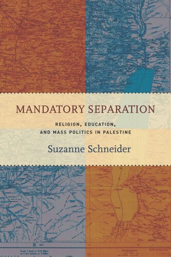 Mandatory Separation Religion Education And Mass Politics In Palestine Suzanne Schneider