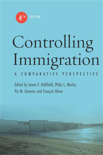 Controlling Immigration A Comparative Perspective Fourth Edition James F Hollifield Editor Philip L Martin Editor Pia M Orrenius Editor Franois Hran Editor