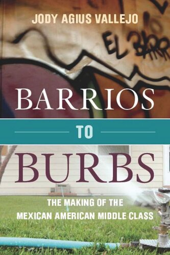 Barrios To Burbs The Making Of The Mexican American Middle Class Jody Vallejo
