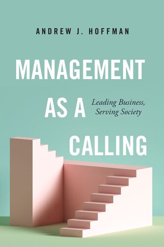 Management As A Calling Leading Business Serving Society Andrew J Hoffman