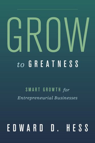 Grow To Greatness Smart Growth For Entrepreneurial Businesses Edward Hess