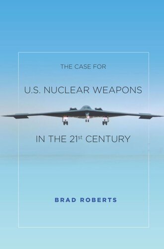 The Case For Us Nuclear Weapons In The 21st Century Brad Roberts
