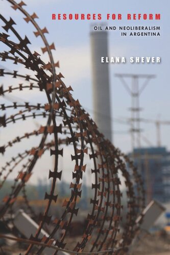 Resources For Reform Oil And Neoliberalism In Argentina Elana Shever