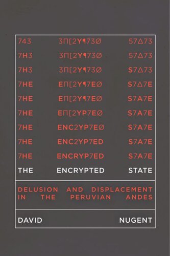 The Encrypted State Delusion And Displacement In The Peruvian Andes David Nugent