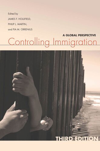 Controlling Immigration A Global Perspective Third Edition James Hollifield Editor Philip L Martin Editor Pia Orrenius Editor