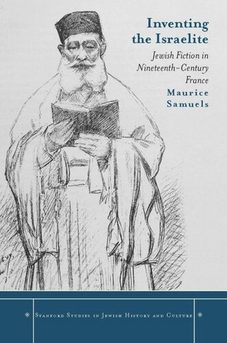 Inventing The Israelite Jewish Fiction In Nineteenthcentury France Maurice Samuels