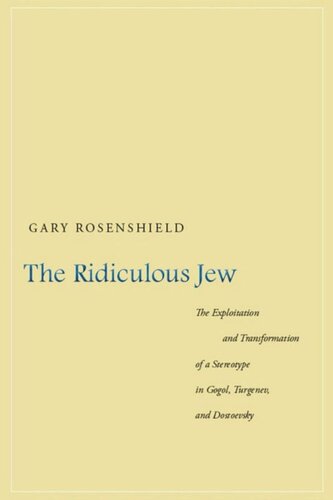 The Ridiculous Jew The Exploitation And Transformation Of A Stereotype In Gogol Turgenev And Dostoevsky Gary Rosenshield