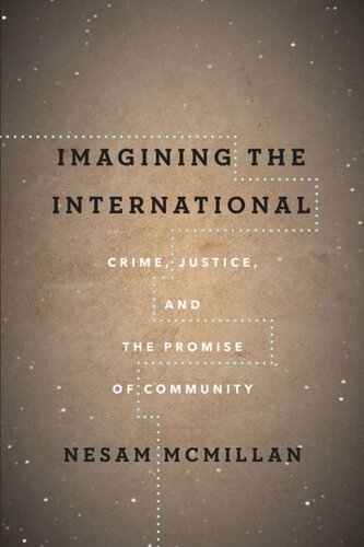 Imagining The International Crime Justice And The Promise Of Community Nesam Mcmillan