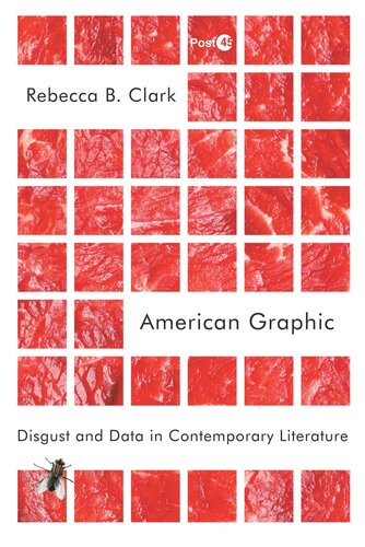American Graphic Disgust And Data In Contemporary Literature Rebecca B Clark