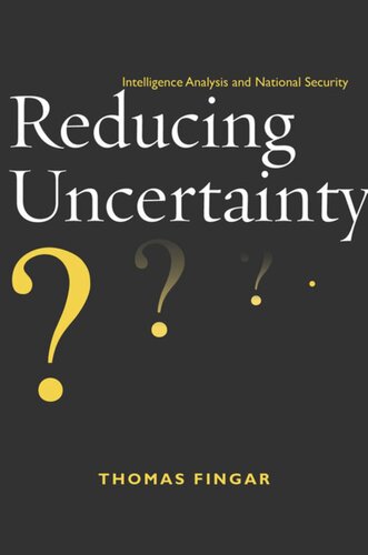 Reducing Uncertainty Intelligence Analysis And National Security Thomas Fingar