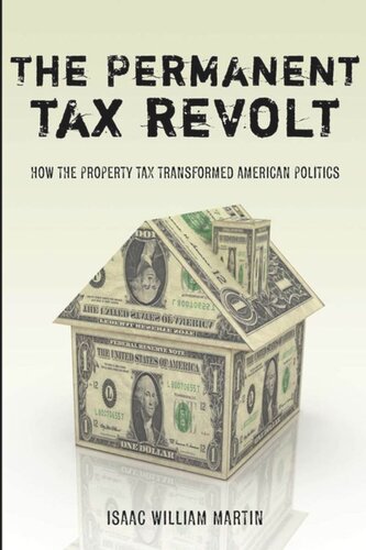The Permanent Tax Revolt How The Property Tax Transformed American Politics Isaac William Martin