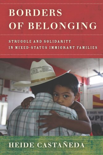 Borders Of Belonging Struggle And Solidarity In Mixedstatus Immigrant Families Heide Castaeda