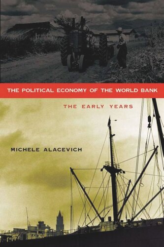 The Political Economy Of The World Bank The Early Years Michele Alacevich