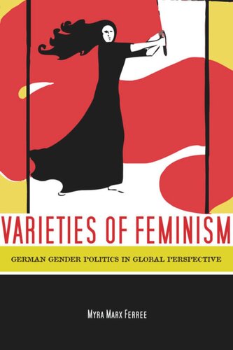 Varieties Of Feminism German Gender Politics In Global Perspective Myra Ferree