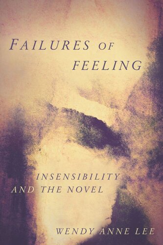 Failures Of Feeling Insensibility And The Novel Wendy Anne Lee