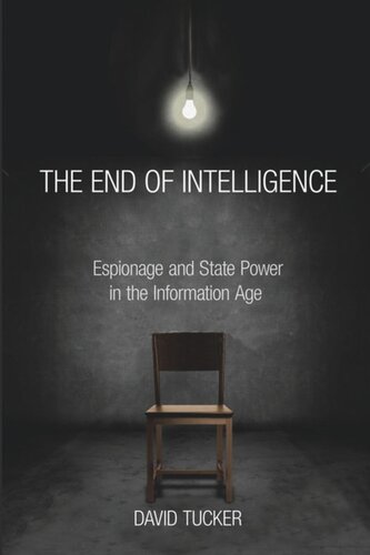 The End Of Intelligence Espionage And State Power In The Information Age David Tucker
