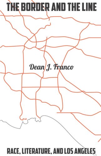 The Border And The Line Race Literature And Los Angeles Dean J Franco