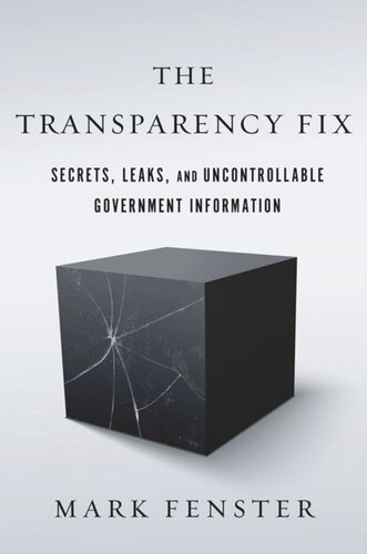 The Transparency Fix Secrets Leaks And Uncontrollable Government Information Mark Fenster