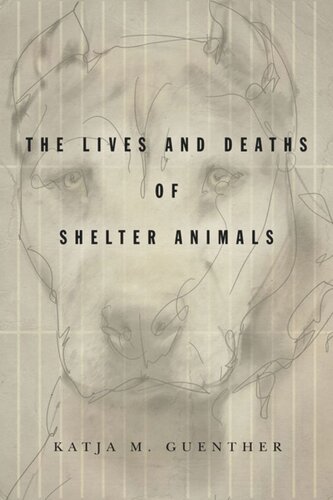 The Lives And Deaths Of Shelter Animals The Lives And Deaths Of Shelter Animals Katja M Guenther