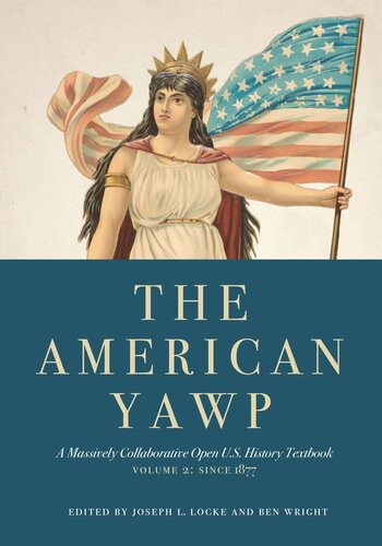 The American Yawp A Massively Collaborative Open Us History Textbook Vol 2 Since 1877 Joseph L Locke Editor Ben Wright Editor