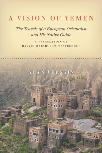 A Vision Of Yemen The Travels Of A European Orientalist And His Native Guide A Translation Of Hayyim Habshushs Travelogue Alan Verskin