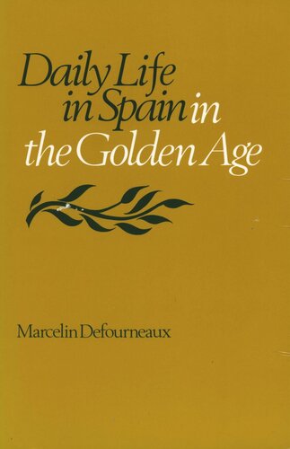 Daily Life In Spain In The Golden Age Marcelin Defourneaux
