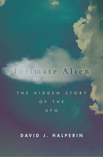 Intimate Alien The Hidden Story Of The Ufo David J Halperin