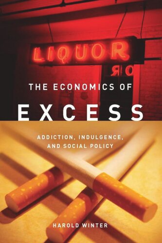 The Economics Of Excess Addiction Indulgence And Social Policy Harold Winter