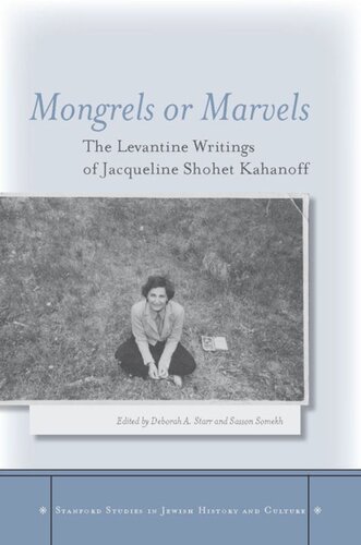 Mongrels Or Marvels The Levantine Writings Of Jacqueline Shohet Kahanoff Deborah A Starr Editor Sasson Somekh Editor