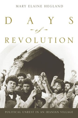 Days Of Revolution Political Unrest In An Iranian Village Mary Elaine Hegland